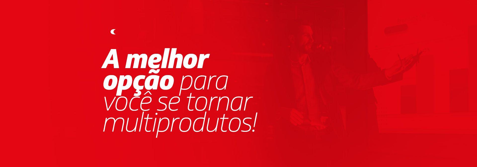 A melhor opção para você se tornar multiprodutos!